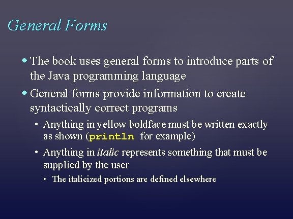 General Forms The book uses general forms to introduce parts of the Java programming