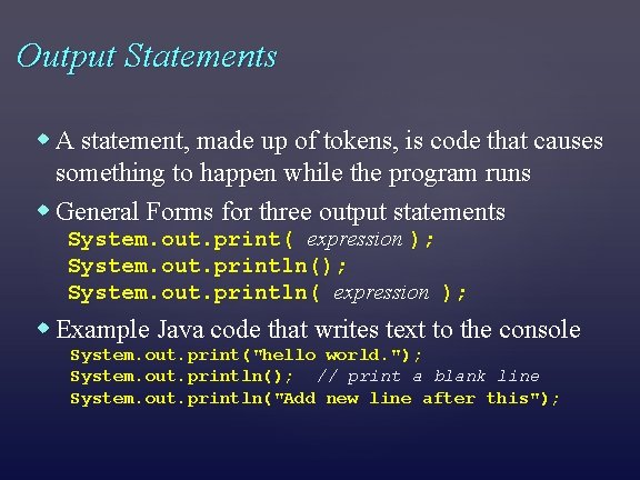 Output Statements A statement, made up of tokens, is code that causes something to