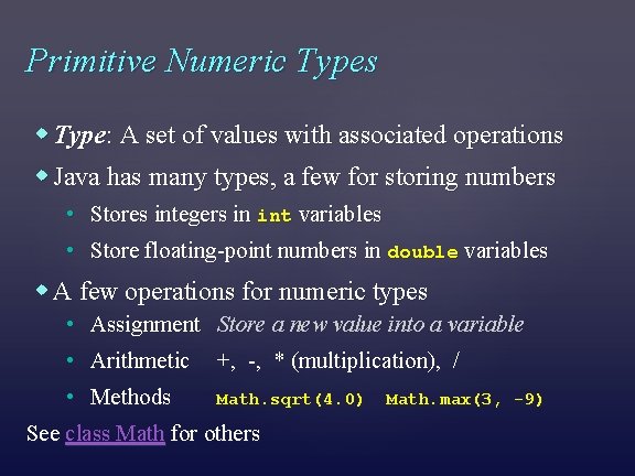 Primitive Numeric Types Type: A set of values with associated operations Java has many