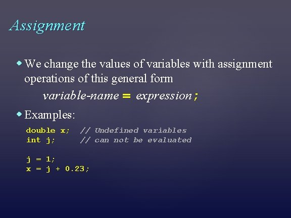 Assignment We change the values of variables with assignment operations of this general form