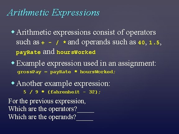Arithmetic Expressions Arithmetic expressions consist of operators such as + - / * and