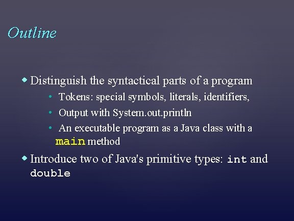 Outline Distinguish the syntactical parts of a program • Tokens: special symbols, literals, identifiers,