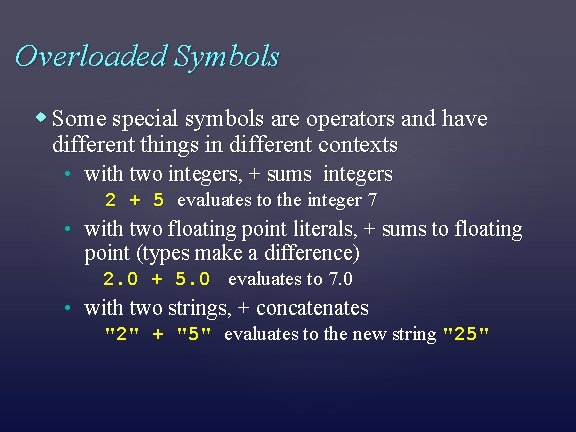 Overloaded Symbols Some special symbols are operators and have different things in different contexts