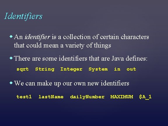 Identifiers An identifier is a collection of certain characters that could mean a variety