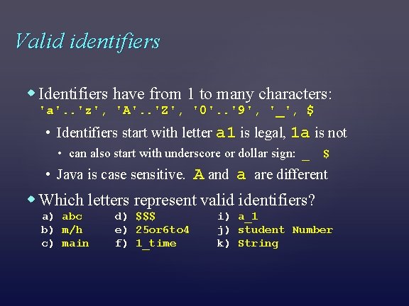 Valid identifiers Identifiers have from 1 to many characters: 'a'. . 'z', 'A'. .