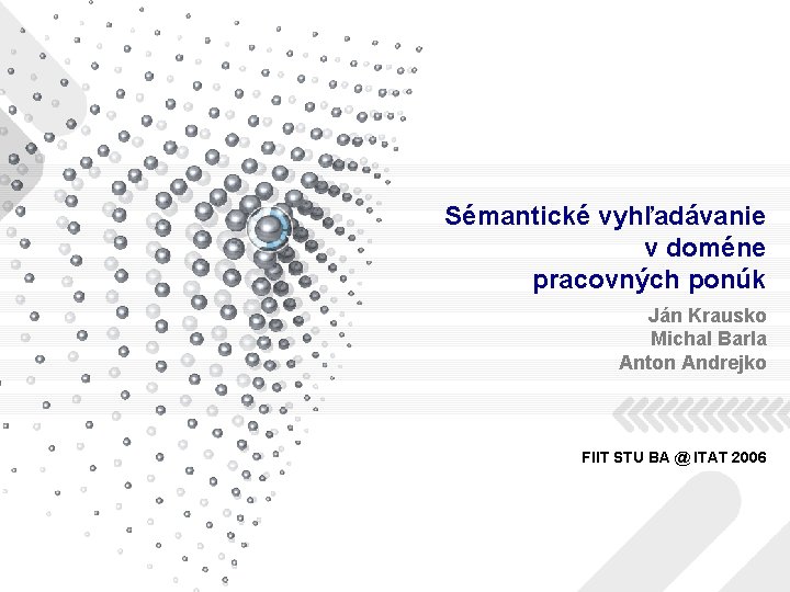 Sémantické vyhľadávanie v doméne pracovných ponúk Ján Krausko Michal Barla Anton Andrejko FIIT STU