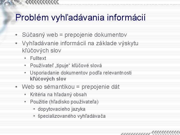 Problém vyhľadávania informácií • Súčasný web = prepojenie dokumentov • Vyhľadávanie informácií na základe