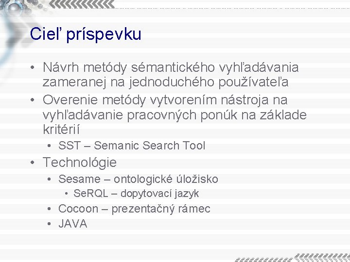 Cieľ príspevku • Návrh metódy sémantického vyhľadávania zameranej na jednoduchého používateľa • Overenie metódy