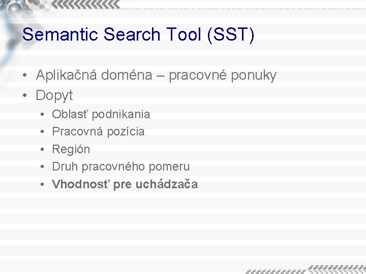 Semantic Search Tool (SST) • Aplikačná doména – pracovné ponuky • Dopyt • •
