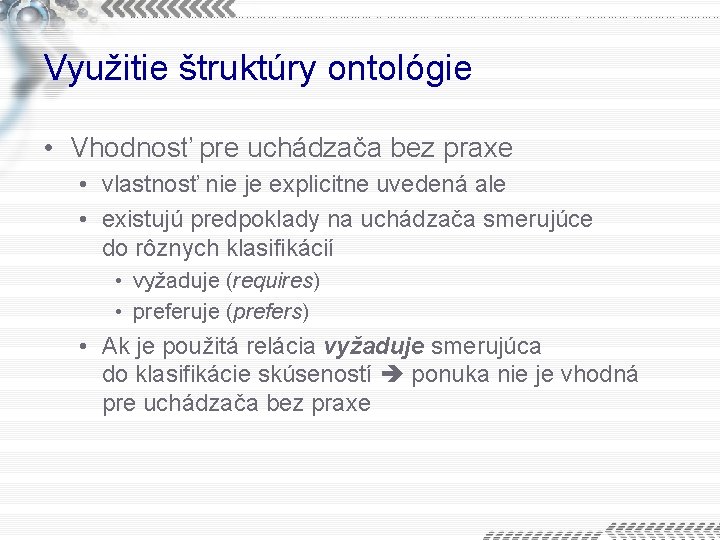 Využitie štruktúry ontológie • Vhodnosť pre uchádzača bez praxe • vlastnosť nie je explicitne