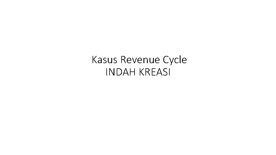 Kasus Revenue Cycle INDAH KREASI 
