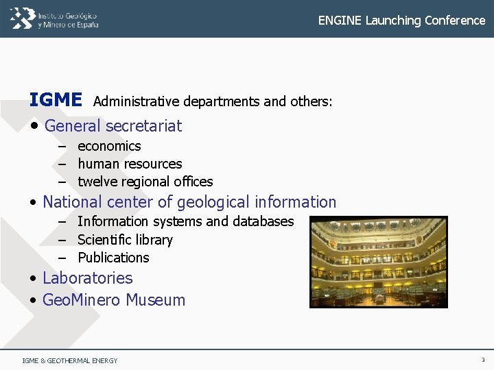 ENGINE Launching Conference IGME Administrative departments and others: • General secretariat – economics –