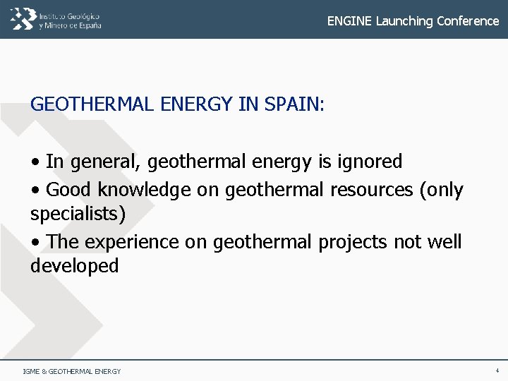 ENGINE Launching Conference GEOTHERMAL ENERGY IN SPAIN: • In general, geothermal energy is ignored