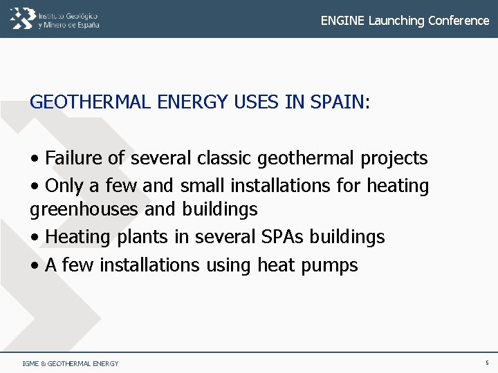 ENGINE Launching Conference GEOTHERMAL ENERGY USES IN SPAIN: • Failure of several classic geothermal