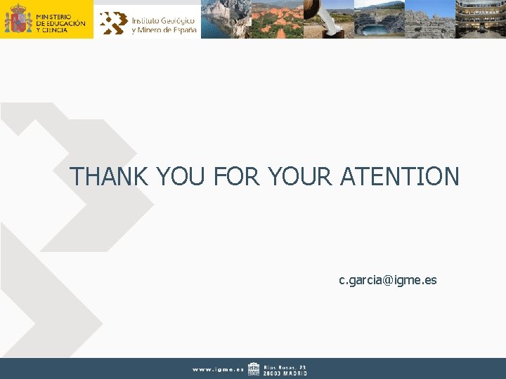 THANK YOU FOR YOUR ATENTION c. garcia@igme. es 