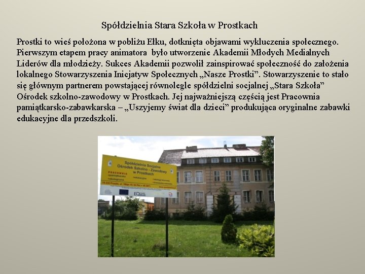 Spółdzielnia Stara Szkoła w Prostkach Prostki to wieś położona w pobliżu Ełku, dotknięta objawami