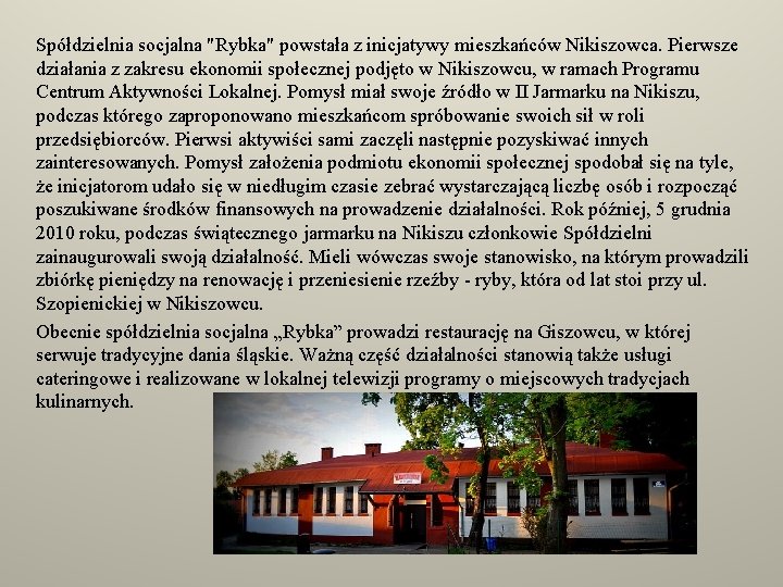 Spółdzielnia socjalna "Rybka" powstała z inicjatywy mieszkańców Nikiszowca. Pierwsze działania z zakresu ekonomii społecznej