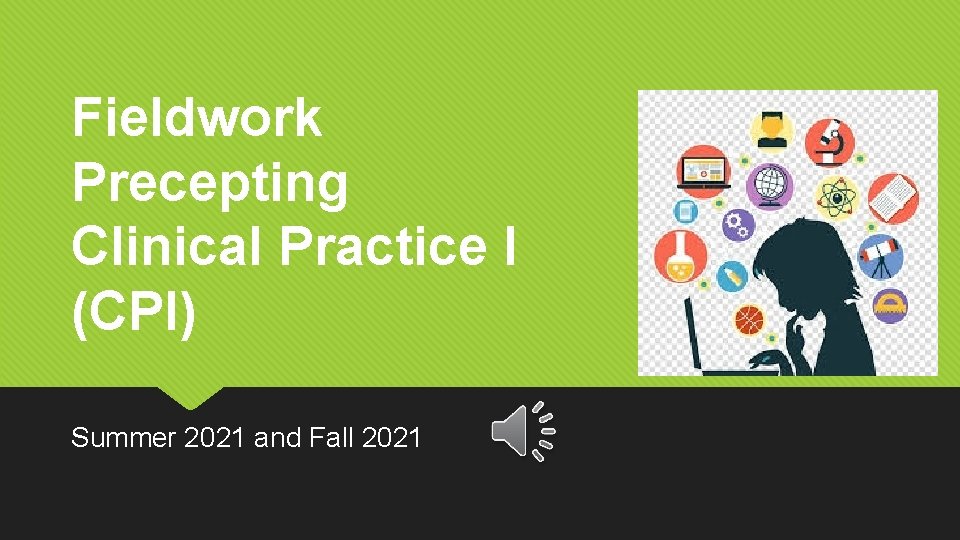 Fieldwork Precepting Clinical Practice I (CPI) Summer 2021 and Fall 2021 