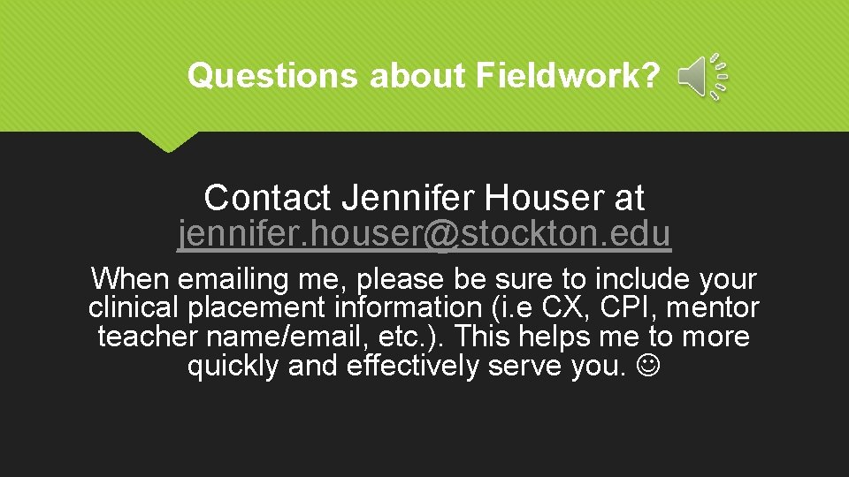 Questions about Fieldwork? Contact Jennifer Houser at jennifer. houser@stockton. edu When emailing me, please
