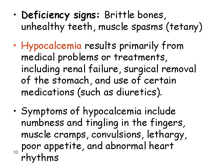  • Deficiency signs: Brittle bones, unhealthy teeth, muscle spasms (tetany) • Hypocalcemia results