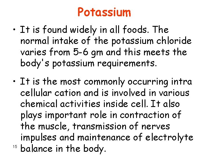 Potassium • It is found widely in all foods. The normal intake of the