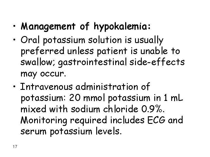  • Management of hypokalemia: • Oral potassium solution is usually preferred unless patient