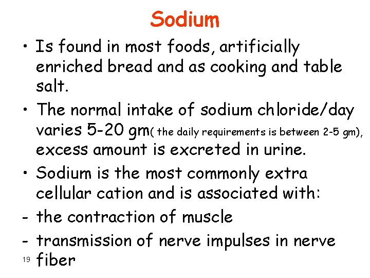 Sodium • Is found in most foods, artificially enriched bread and as cooking and