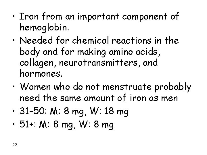  • Iron from an important component of hemoglobin. • Needed for chemical reactions