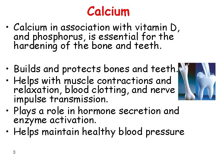 Calcium • Calcium in association with vitamin D, and phosphorus, is essential for the