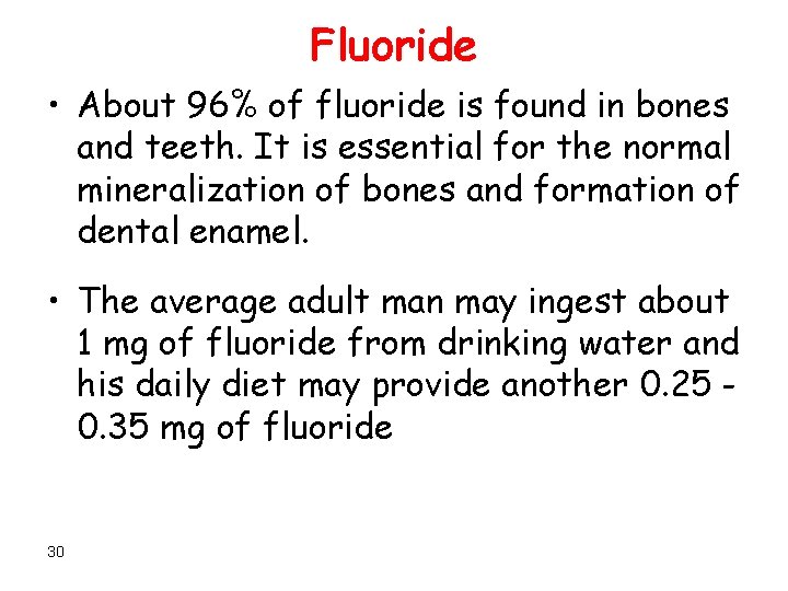 Fluoride • About 96% of fluoride is found in bones and teeth. It is