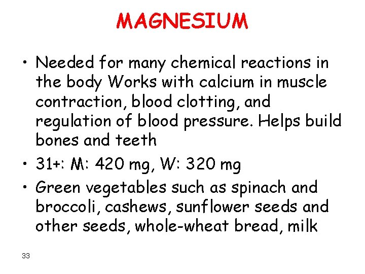 MAGNESIUM • Needed for many chemical reactions in the body Works with calcium in