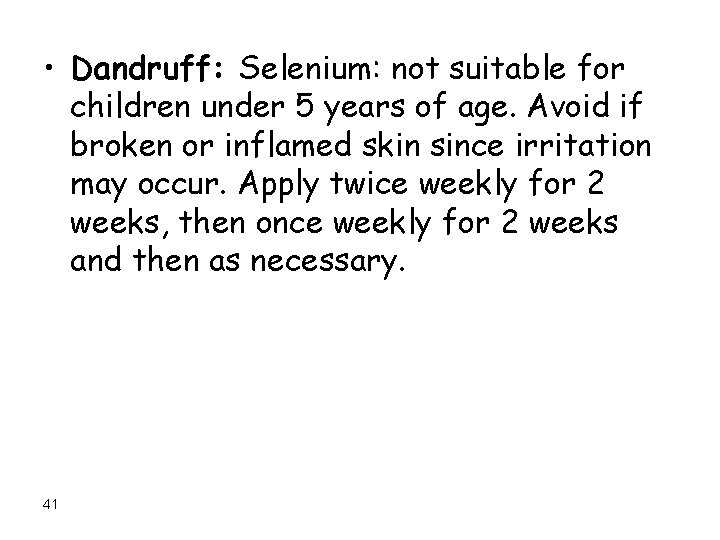  • Dandruff: Selenium: not suitable for children under 5 years of age. Avoid