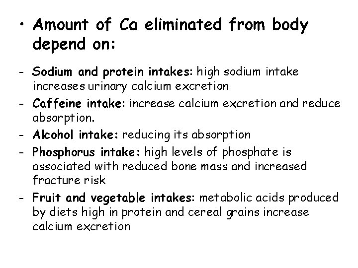  • Amount of Ca eliminated from body depend on: - Sodium and protein
