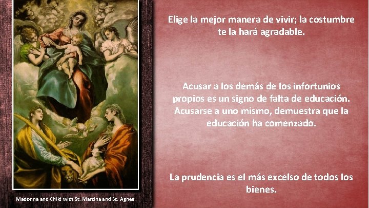 Elige la mejor manera de vivir; la costumbre te la hará agradable. Acusar a