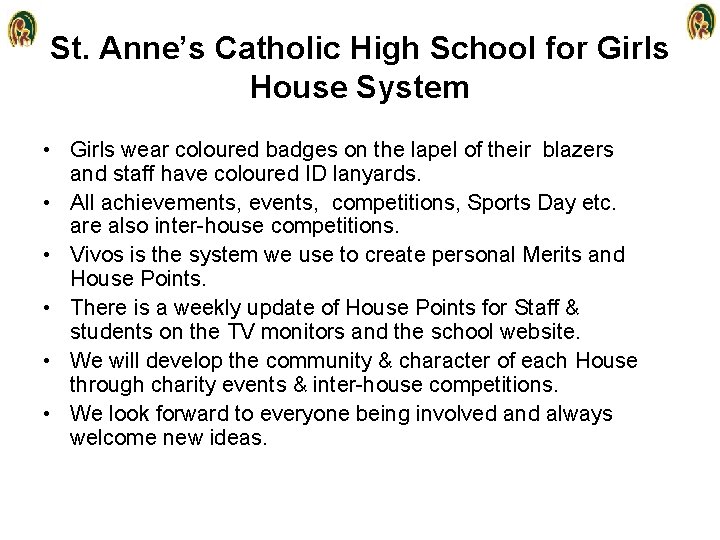 St. Anne’s Catholic High School for Girls House System • Girls wear coloured badges