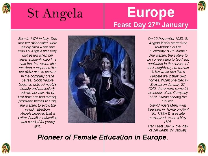 Europe Feast Day 27 th January Born in 1474 in Italy. She and her