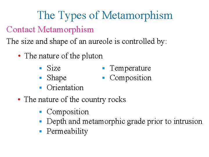 The Types of Metamorphism Contact Metamorphism The size and shape of an aureole is