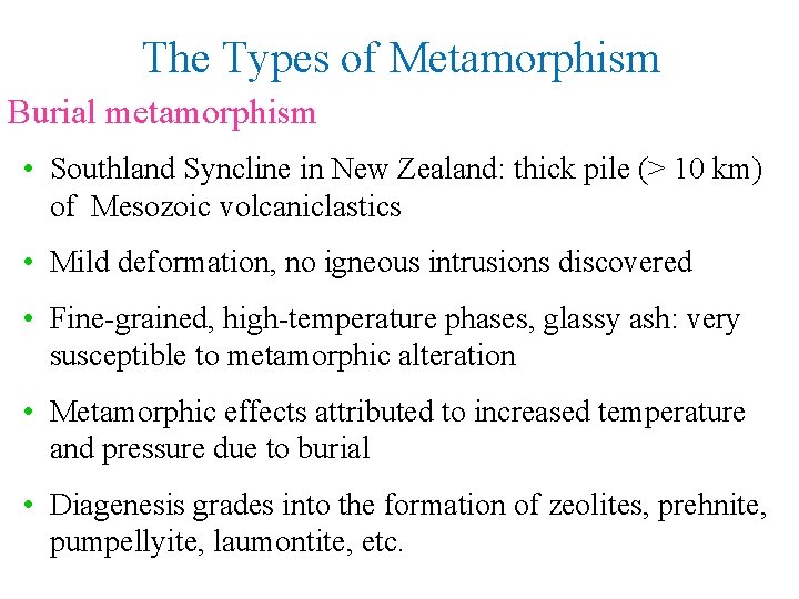 The Types of Metamorphism Burial metamorphism • Southland Syncline in New Zealand: thick pile