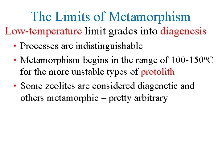 The Limits of Metamorphism Low-temperature limit grades into diagenesis • Processes are indistinguishable •