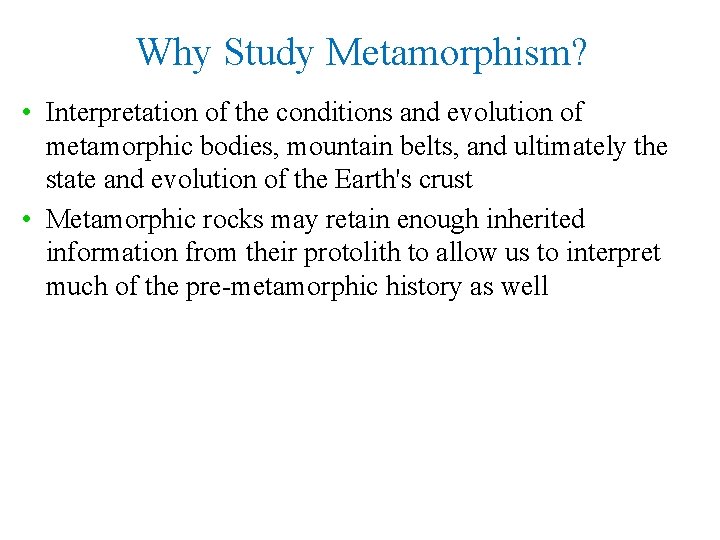 Why Study Metamorphism? • Interpretation of the conditions and evolution of metamorphic bodies, mountain