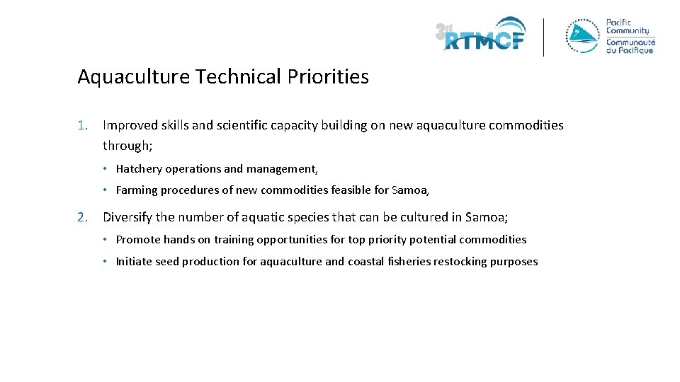 Aquaculture Technical Priorities 1. Improved skills and scientific capacity building on new aquaculture commodities