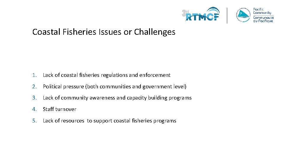 Coastal Fisheries Issues or Challenges 1. Lack of coastal fisheries regulations and enforcement 2.