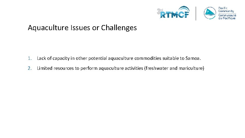 Aquaculture Issues or Challenges 1. Lack of capacity in other potential aquaculture commodities suitable