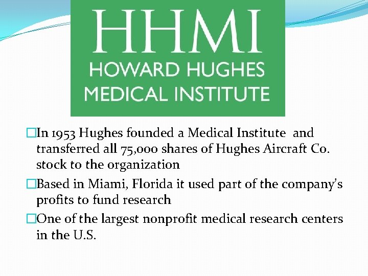 �In 1953 Hughes founded a Medical Institute and transferred all 75, 000 shares of