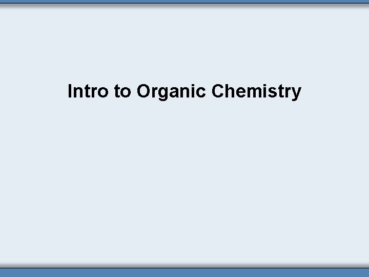 Intro to Organic Chemistry 