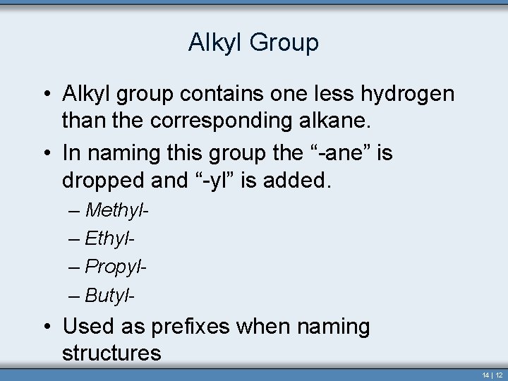 Alkyl Group • Alkyl group contains one less hydrogen than the corresponding alkane. •