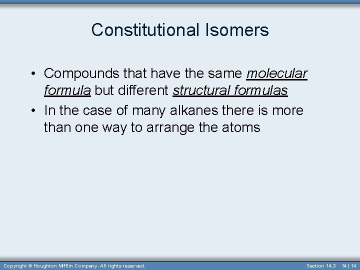 Constitutional Isomers • Compounds that have the same molecular formula but different structural formulas