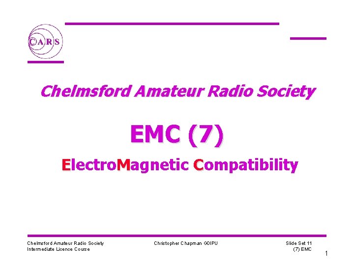 Chelmsford Amateur Radio Society EMC (7) Electro. Magnetic Compatibility Chelmsford Amateur Radio Society Intermediate