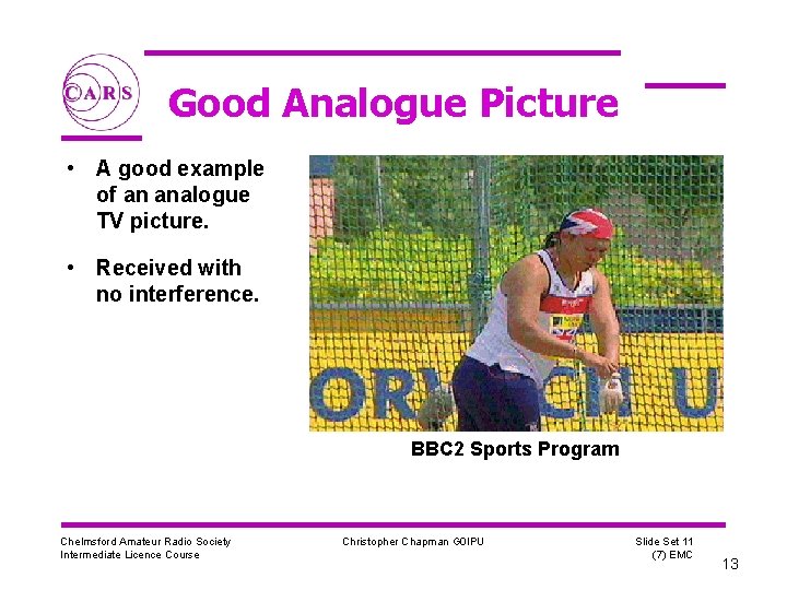 Good Analogue Picture • A good example of an analogue TV picture. • Received