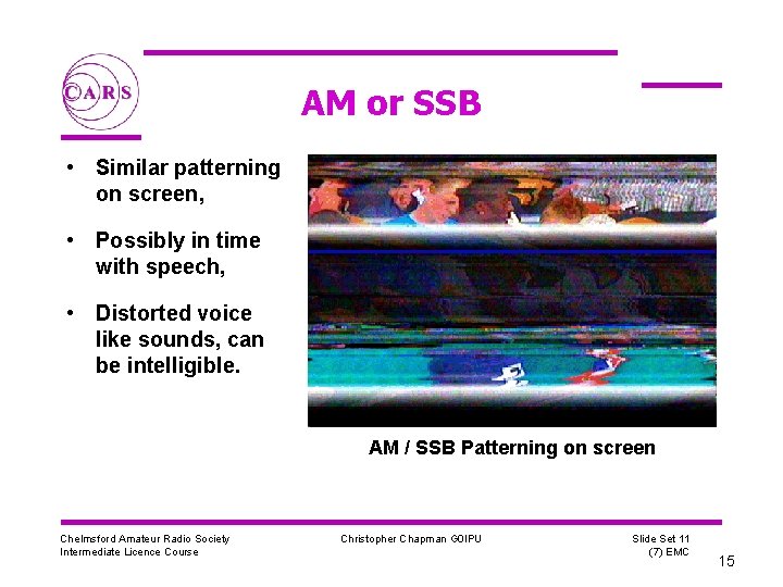 AM or SSB • Similar patterning on screen, • Possibly in time with speech,